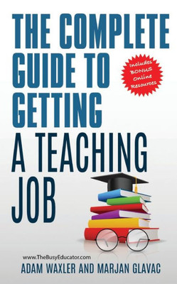 The Complete Guide To Getting A Teaching Job : Land Your Dream Teaching Job