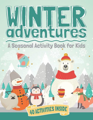 Winter Adventures : A Seasonal Activity Book For Kids