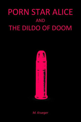 Porn Star Alice And The Dildo Of Doom
