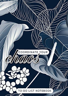 Coordinate Your Chaos - To-Do List Notebook: 120 Pages Lined Undated To-Do List Organizer with Priority Lists (Medium A5 - 5.83X8.27 - Leaves and Flowers with Blue Background)