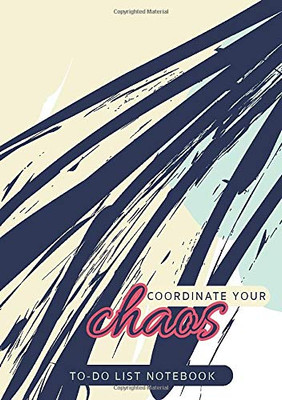 Coordinate Your Chaos - To-Do List Notebook: 120 Pages Lined Undated To-Do List Organizer with Priority Lists (Medium A5 - 5.83X8.27 - Blue Streak Abstract)
