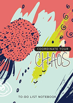 Coordinate Your Chaos - To-Do List Notebook: 120 Pages Lined Undated To-Do List Organizer with Priority Lists (Medium A5 - 5.83X8.27 - Blue Pink Abstract)