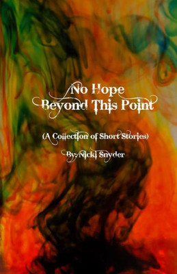 No Hope Beyond This Point (A Collection Of Short Stories)