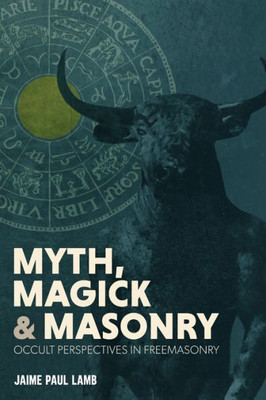 Myth, Magick, And Masonry
