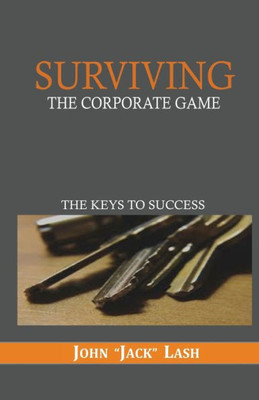 Surviving The Corporate Game : The Keys To Success