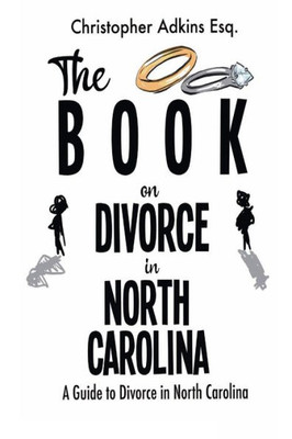 The Book On Divorce In North Carolina : A Guide To Divorce In North Carolina