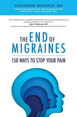 The End Of Migraines : 150 Ways To Stop Your Pain, 2Nd Edition