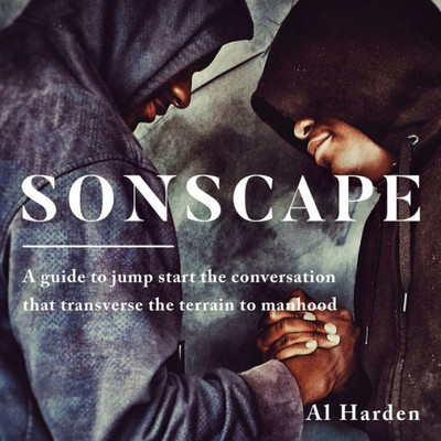 Sonscape : (A Guide To Jump Start The Conversation That Transverse The Terrain To Manhood)