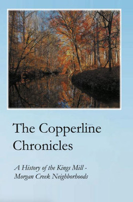 The Copperline Chronicles : A History Of The Kings Mill - Morgan Creek Neighborhoods