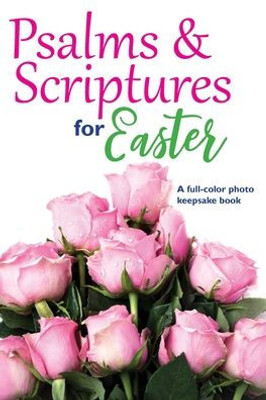 Psalms & Scriptures For Easter : A Full-Color Photo Keepsake Book