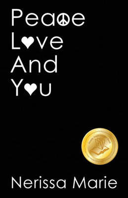 Peace, Love And You (A Spiritual Inspirational Self-Help Book About Self-Love, Spirituality, Self-Esteem And Meditation - Self Help Books And Spiritual Books On Meditation, Self Love, Self Esteem)