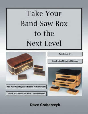 Take Your Band Saw Box To The Next Level : Add Pull Out Trays And Hidden Mini-Drawers