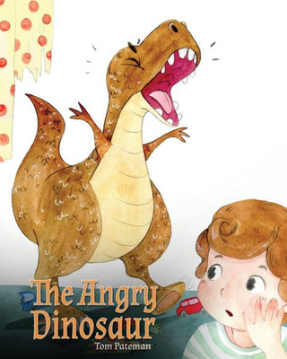 The Angry Dinosaur : A Cute Children Book To Teach Kids About Anger Management.