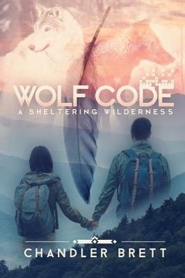 Wolf Code : A Sheltering Wilderness