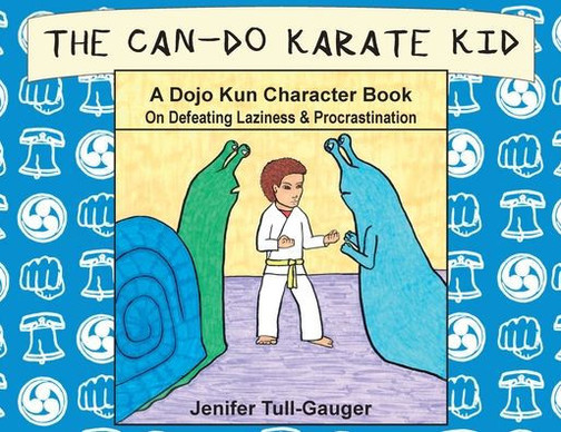 The Can-Do Karate Kid : A Dojo Kun Character Book On Defeating Laziness And Procrastination