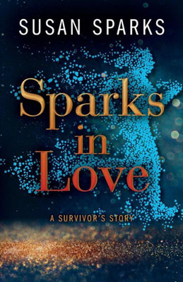 Sparks In Love : A Survivor'S Story