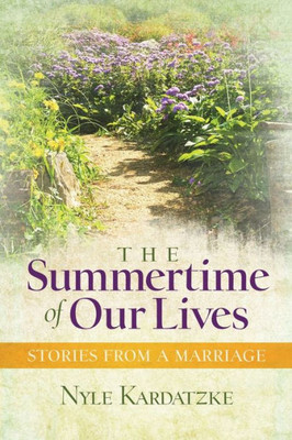 The Summertime Of Our Lives : Stories From A Marriage