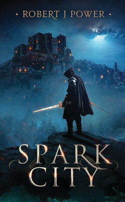 Spark City : Book One Of The Spark City Cycle
