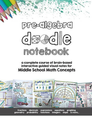 Pre Algebra Doodle Notes: A Complete Course Of Brain-Based Interactive Guided Visual Notes For Middle School Math Concepts