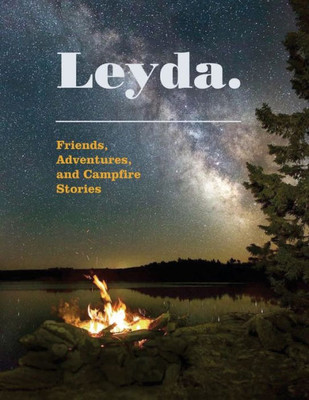 Leyda. Friends, Adventures And Campfire Stories