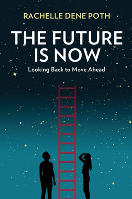 The Future Is Now : Looking Back To Move Ahead