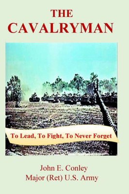 The Cavalryman : To Lead, To Fight, To Never Forget