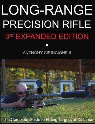 Long Range Precision Rifle : The Complete Guide To Hitting Targets At Distance