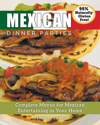 Mexican Dinner Parties : Complete Menus For Mexican Entertaining In Your Home