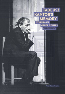 Tadeusz Kantor'S Memory : Other Pasts, Other Futures
