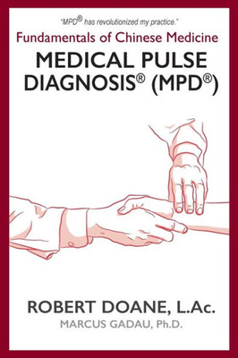 Medical Pulse Diagnosis® (Mpd®) : Fundamentals Of Chinese Medicine Medical Pulse Diagnosis® (Mpd®)