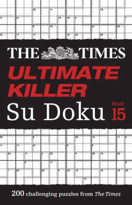 The Times Ultimate Killer Su Doku Book 15: 200 Of The Deadliest Su Doku Puzzles
