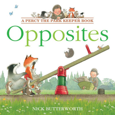 Opposites: Learn Opposites With Percy In This Fun New Illustrated ChildrenS Picture Book! (Percy The Park Keeper)