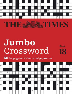 The Times Jumbo Crossword Book 18: 60 Large General-Knowledge Crossword Puzzles (Times Crosswords)