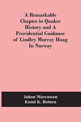 A Remarkable Chapter In Quaker History And A Providential Guidance Of Lindley Murray Hoag In Norway