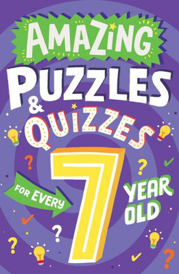 Amazing Puzzles And Quizzes For Every 7 Year Old: A New ChildrenS Illustrated Quiz, Puzzle And Activity Book For 2022, Packed With Brain Teasers To ... (Amazing Puzzles And Quizzes For Every Kid)