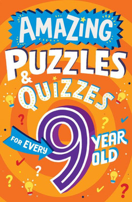 Amazing Puzzles And Quizzes For Every 9 Year Old: A New ChildrenS Illustrated Quiz, Puzzle And Activity Book For 2022, Packed With Brain Teasers To ... (Amazing Puzzles And Quizzes For Every Kid)