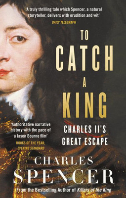 To Catch A King: Charles Ii'S Great Escape