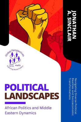 Political Landscapes: Navigating Diverse Political Realities And Socioeconomic Transformations (Global Perspectives: Exploring World Politics)