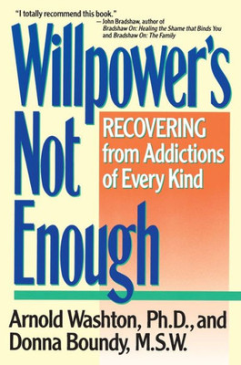 Willpower'S Not Enough: Recovering From Addictions Of Every Kind