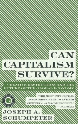 Can Capitalism Survive?: Creative Destruction And The Future Of The Global Economy (Harper Perennial Modern Thought)