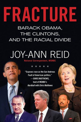 Fracture: Barack Obama, The Clintons, And The Racial Divide