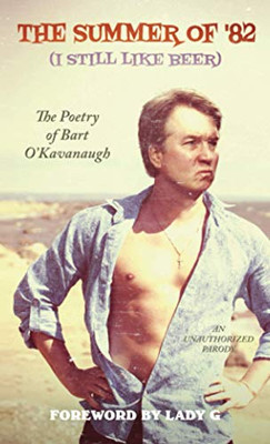 The Summer of '82 (I Still Like Beer): The Poetry of Bart O'Kavanaugh (Dime House Chapbooks)