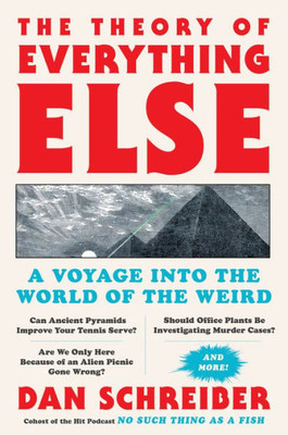 The Theory Of Everything Else: A Voyage Into The World Of The Weird