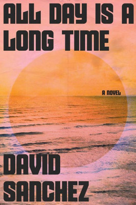 All Day Is A Long Time: A Novel