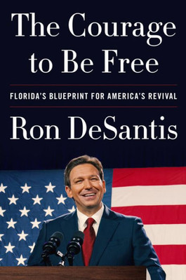 The Courage To Be Free: Florida'S Blueprint For America'S Revival