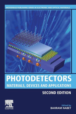 Photodetectors: Materials, Devices And Applications (Woodhead Publishing Series In Electronic And Optical Materials)