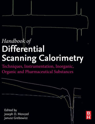 Handbook Of Differential Scanning Calorimetry: Techniques, Instrumentation, Inorganic, Organic And Pharmaceutical Substances