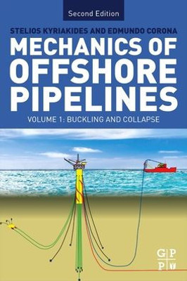 Mechanics Of Offshore Pipelines: Volume I: Buckling And Collapse