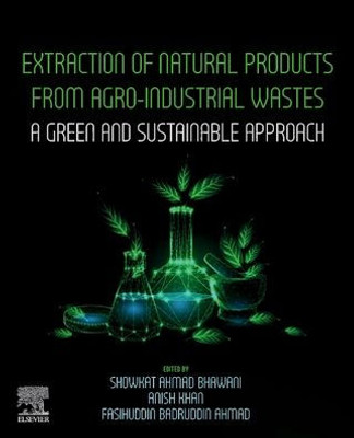 Extraction Of Natural Products From Agro-Industrial Wastes: A Green And Sustainable Approach