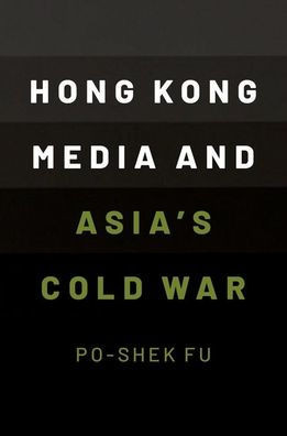 Hong Kong Media And Asia'S Cold War
